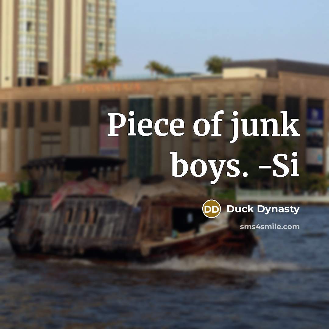 “Piece of junk boys. -Si…” quote by Duck Dynasty