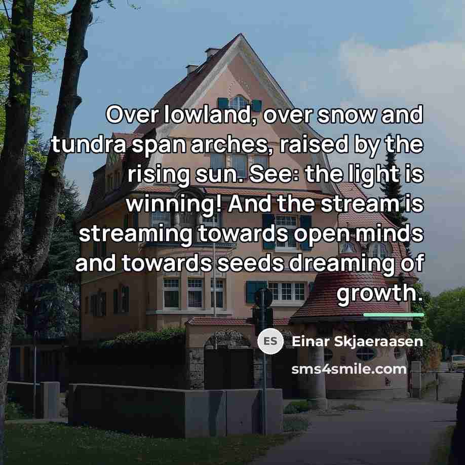 “Over lowland, over snow and tundra span arches, raised by…” quote by Einar Skjaeraasen