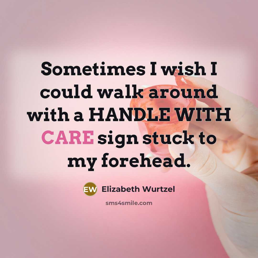 “Sometimes I wish I could walk around with a HANDLE…” quote by Elizabeth Wurtzel