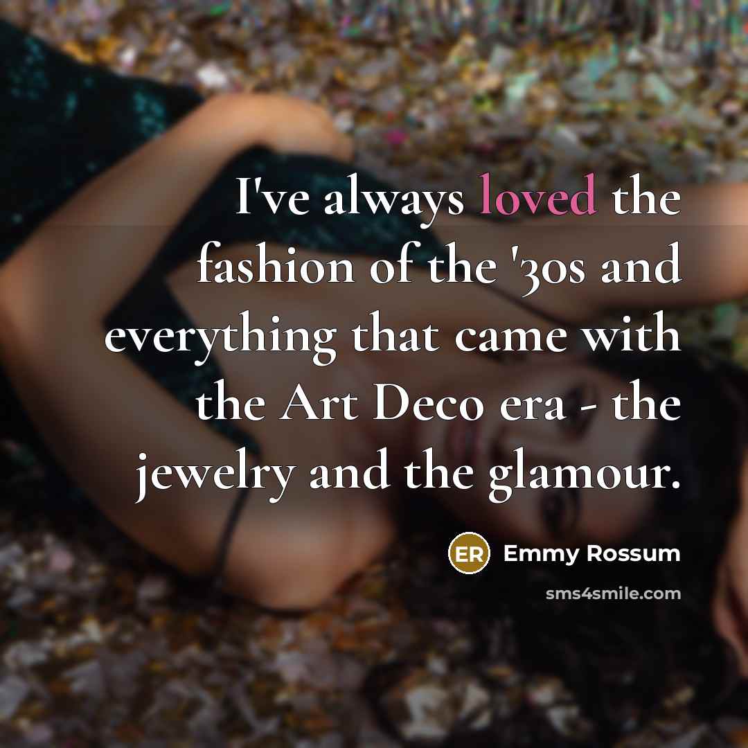 “I've always loved the fashion of the '30s and everything…” quote by Emmy Rossum