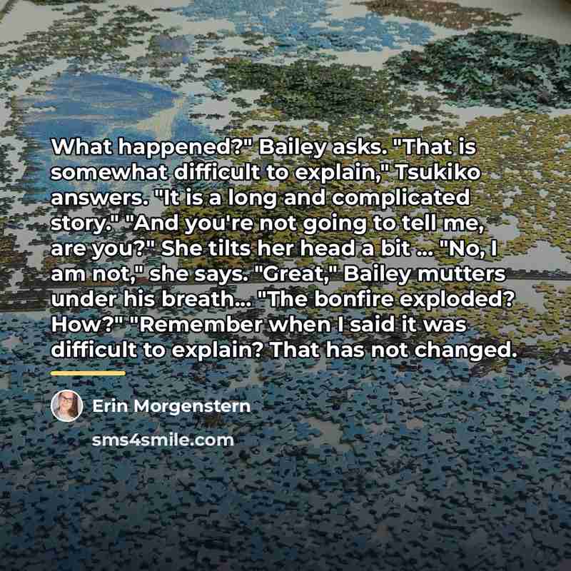 “What happened?" Bailey asks. "That is somewhat difficult to explain,"…” quote by Erin Morgenstern