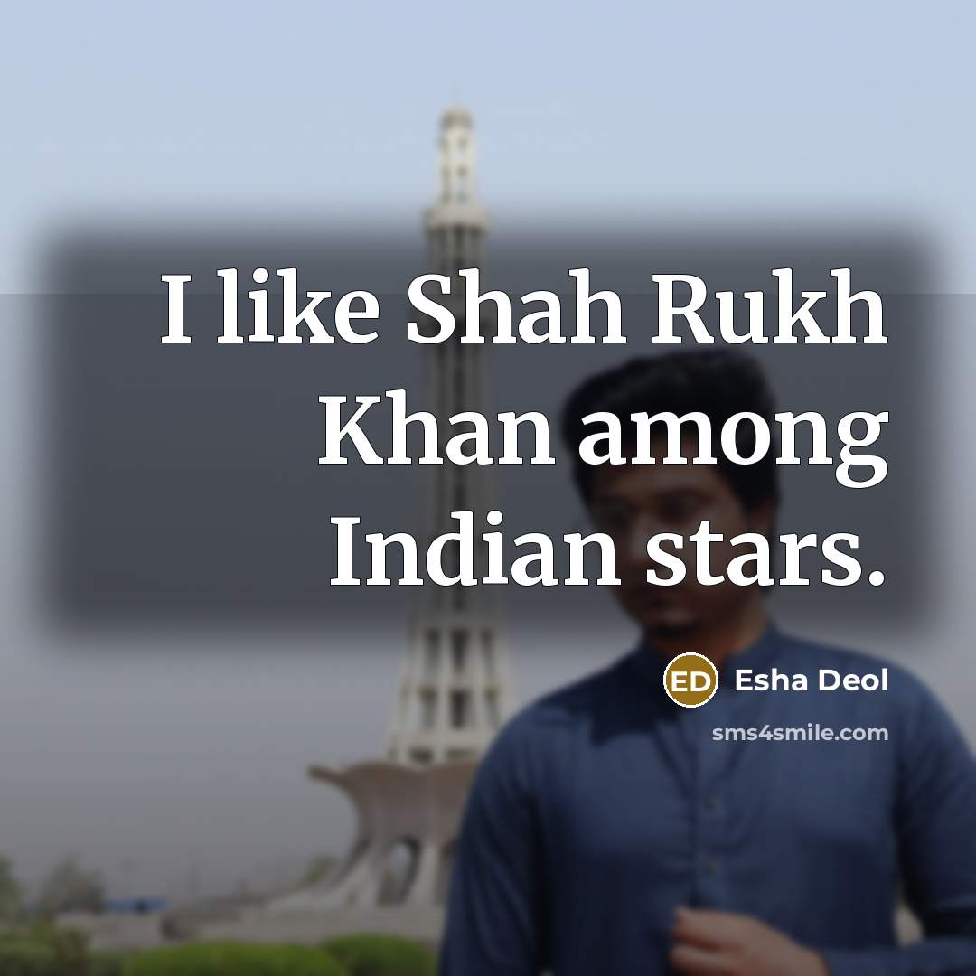 “I like Shah Rukh Khan among Indian stars.…” quote by Esha Deol
