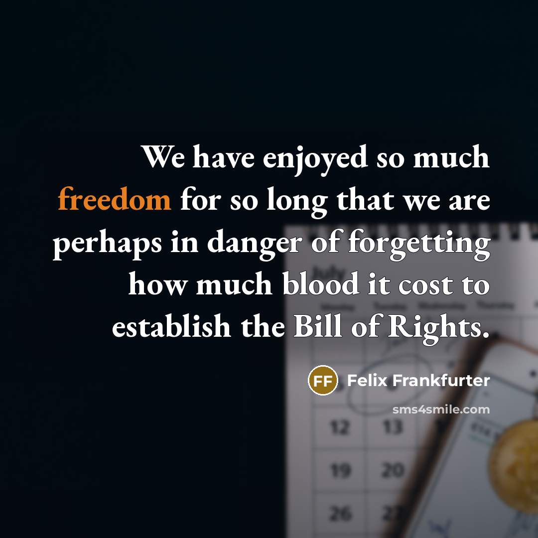 “We have enjoyed so much freedom for so long that…” quote by Felix Frankfurter