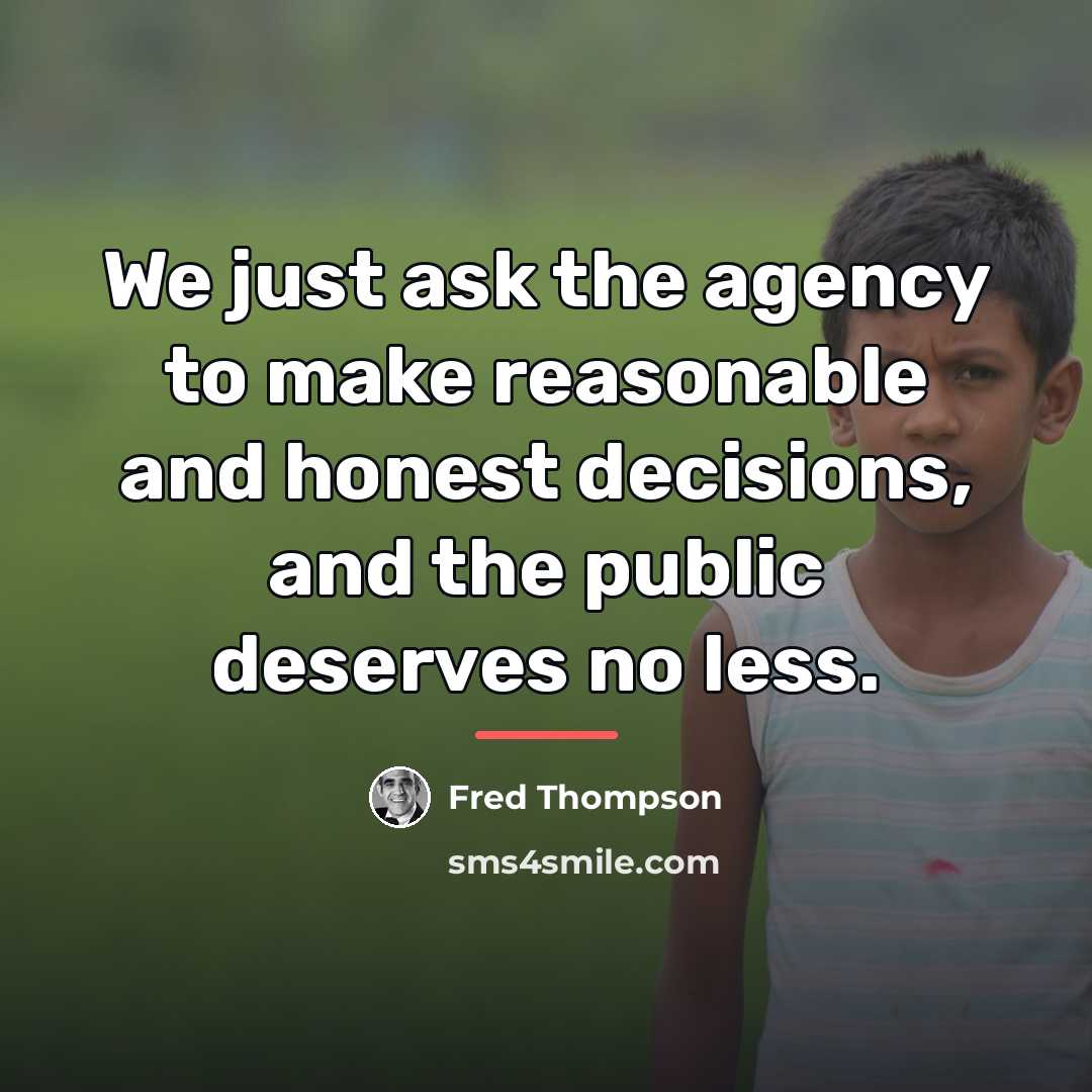 “We just ask the agency to make reasonable and honest…” quote by Fred Thompson
