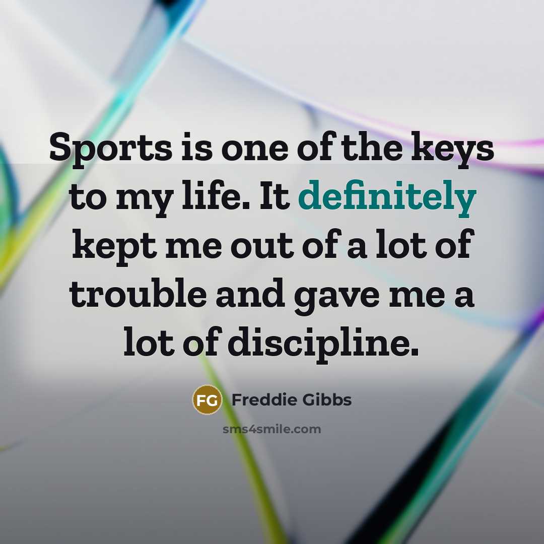 “Sports is one of the keys to my life. It…” quote by Freddie Gibbs