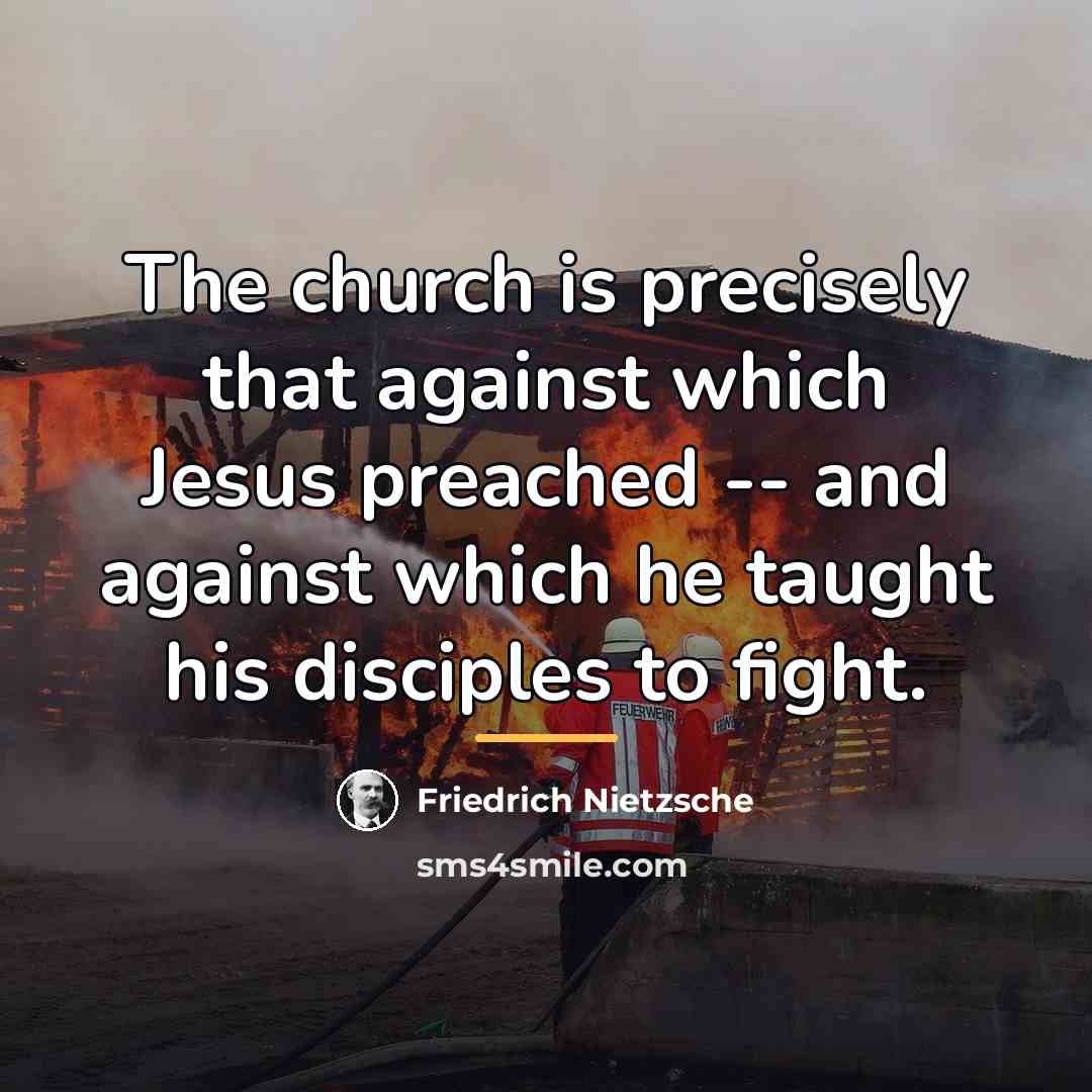 “The church is precisely that against which Jesus preached --…” quote by Friedrich Nietzsche