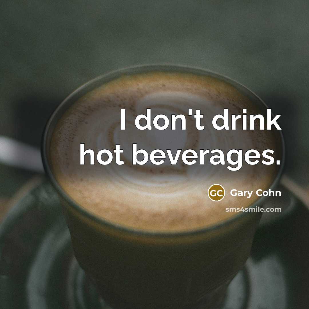 “I don't drink hot beverages.” quote by Gary Cohn