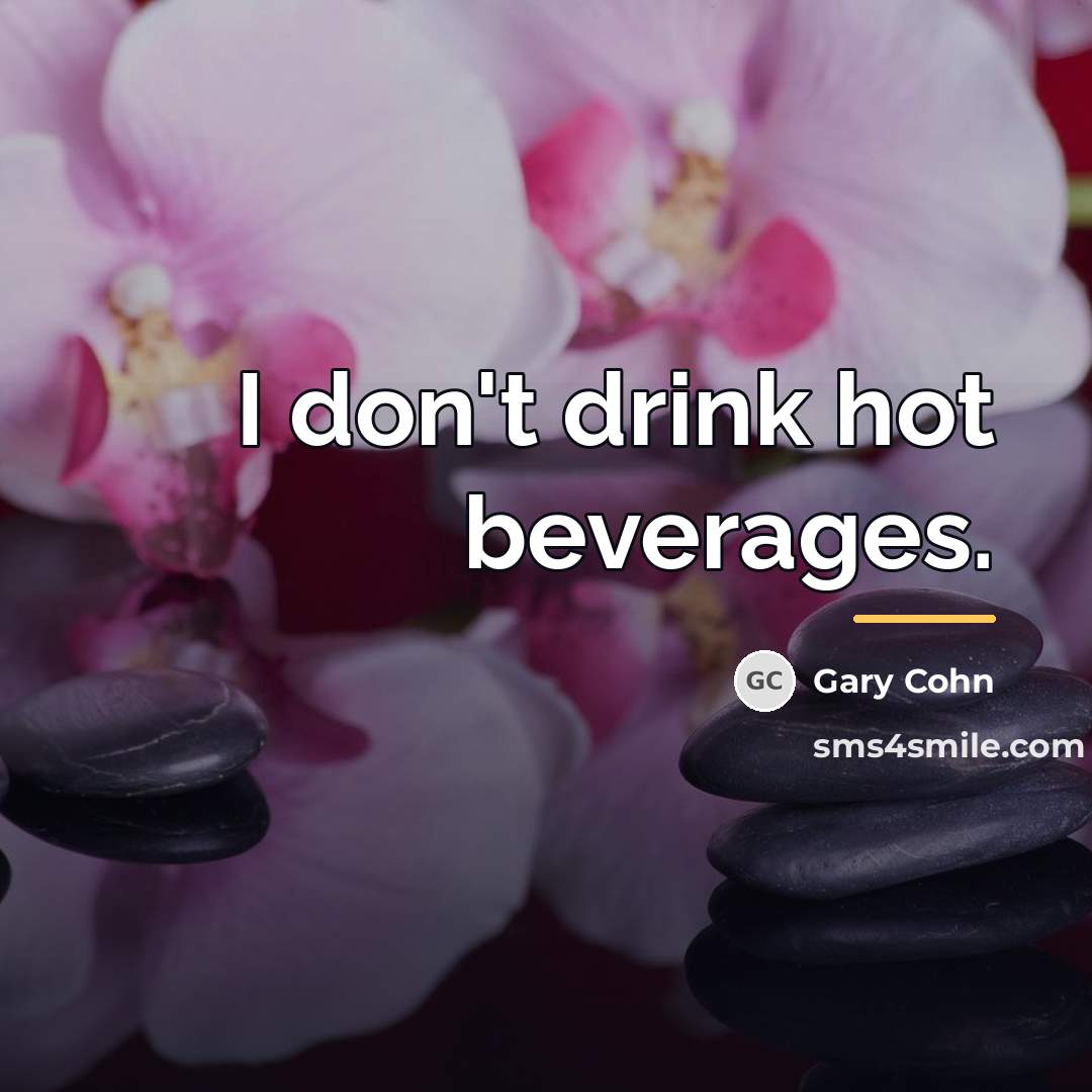 “I don't drink hot beverages.…” quote by Gary Cohn