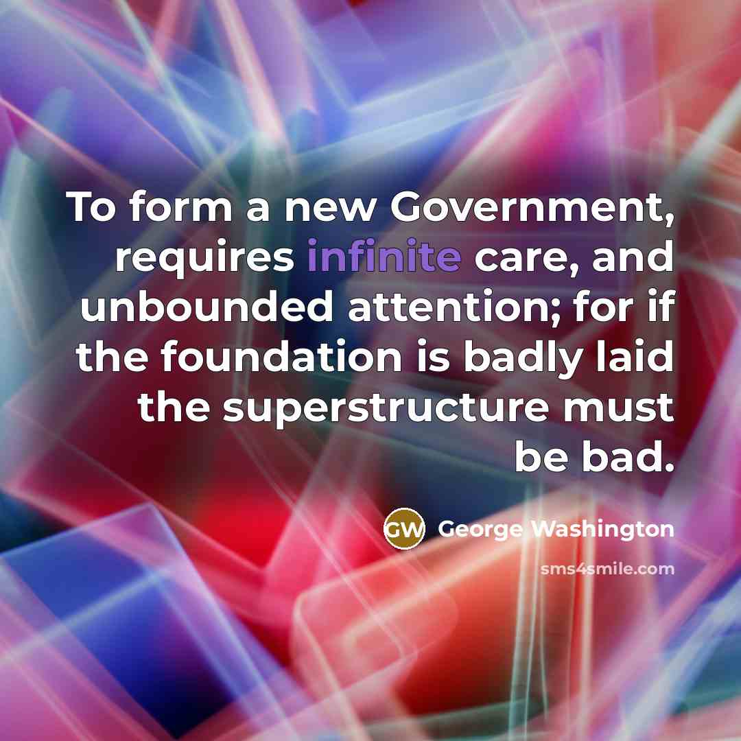 “To form a new Government, requires infinite care, and unbounded…” quote by George Washington