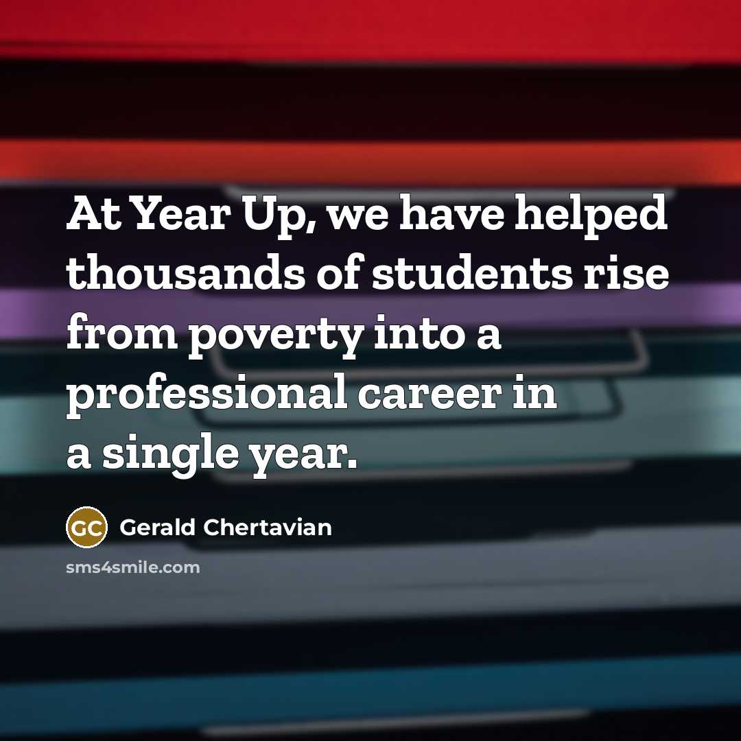 “At Year Up, we have helped thousands of students rise…” quote by Gerald Chertavian
