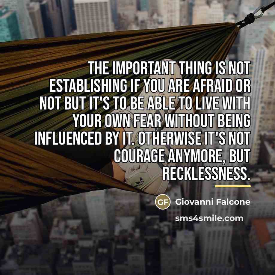 “The important thing is not establishing if you are afraid…” quote by Giovanni Falcone