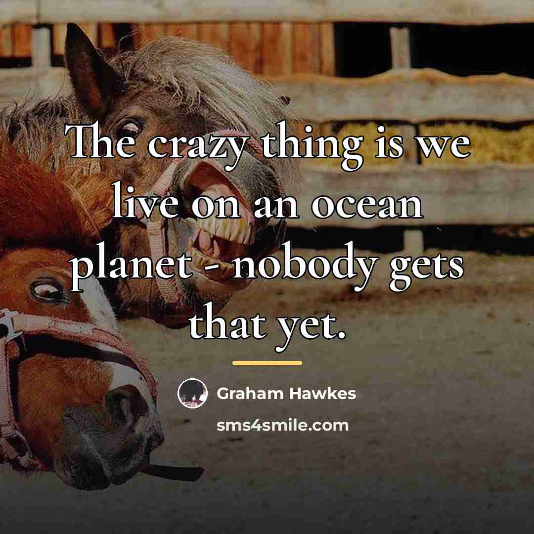 “The crazy thing is we live on an ocean planet…” quote by Graham Hawkes