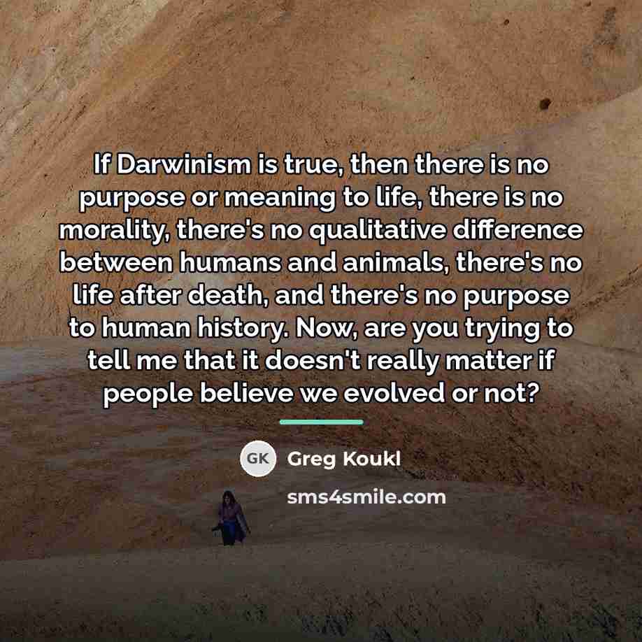 “If Darwinism is true, then there is no purpose or…” quote by Greg Koukl
