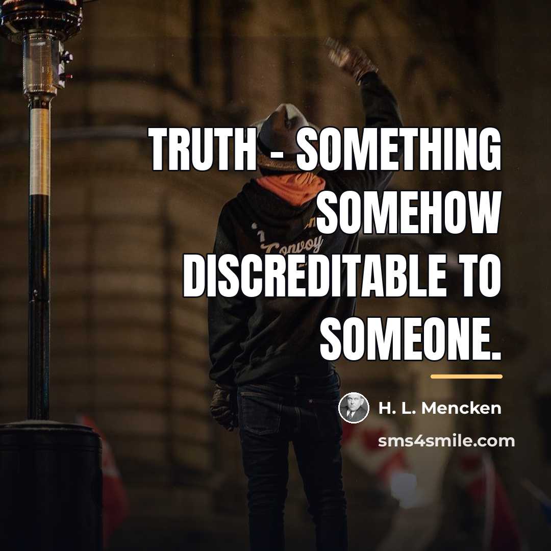 “Truth - Something somehow discreditable to someone.…” quote by H. L. Mencken