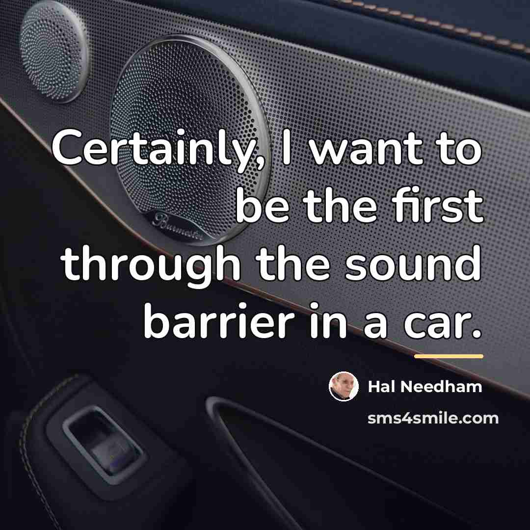 “Certainly, I want to be the first through the sound…” quote by Hal Needham