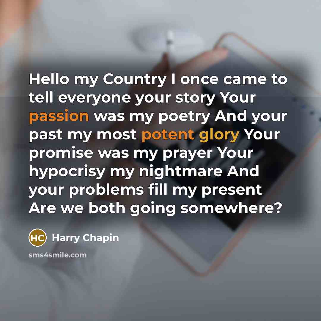 “Hello my Country I once came to tell everyone your…” quote by Harry Chapin