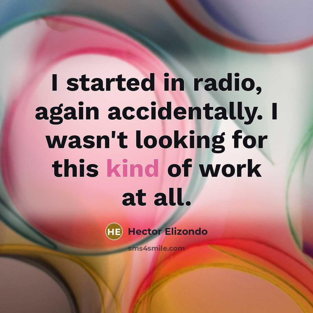 “I started in radio, again accidentally. I wasn't looking for…” quote by Hector Elizondo