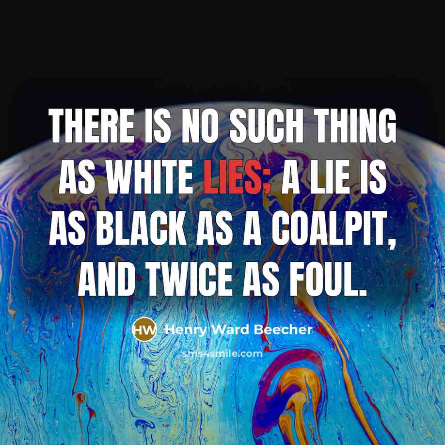 “There is no such thing as white lies; a lie…” quote by Henry Ward Beecher