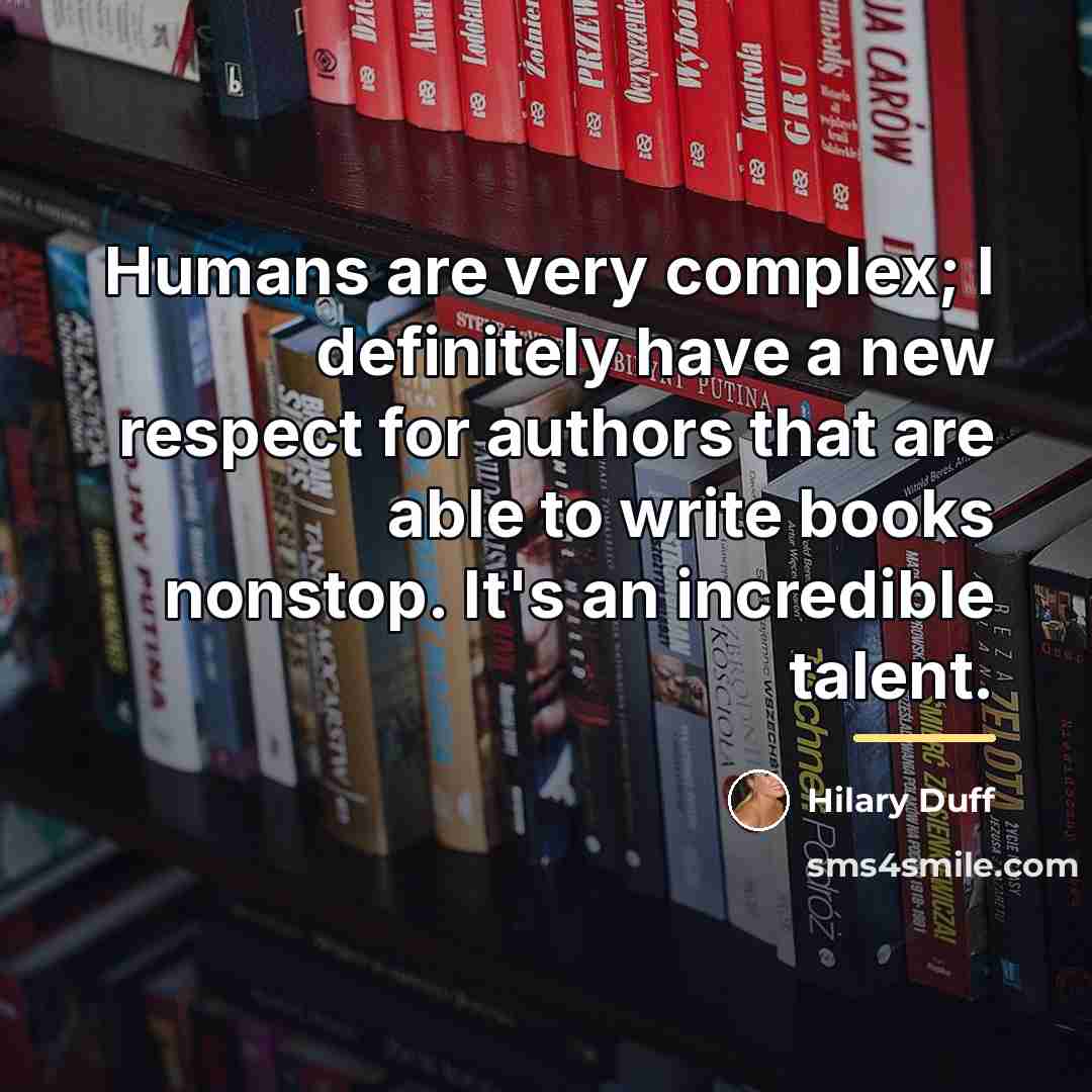 “Humans are very complex; I definitely have a new respect…” quote by Hilary Duff
