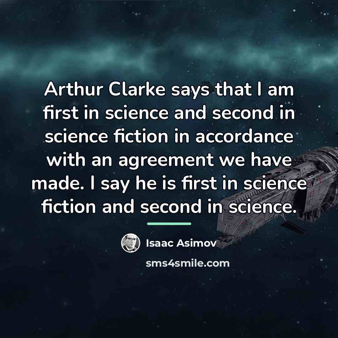 “Arthur Clarke says that I am first in science and…” quote by Isaac Asimov