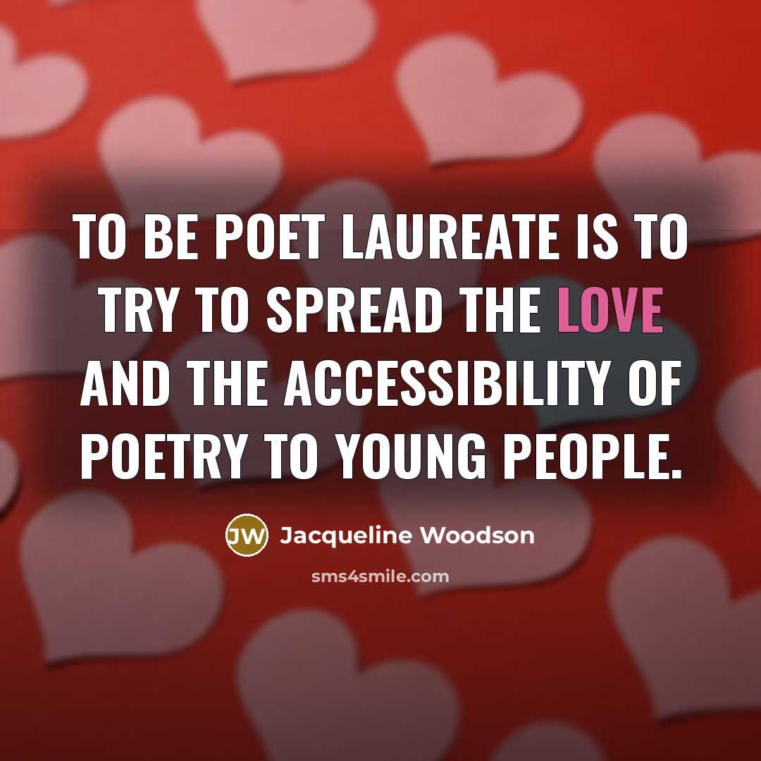 “To be poet laureate is to try to spread the…” quote by Jacqueline Woodson