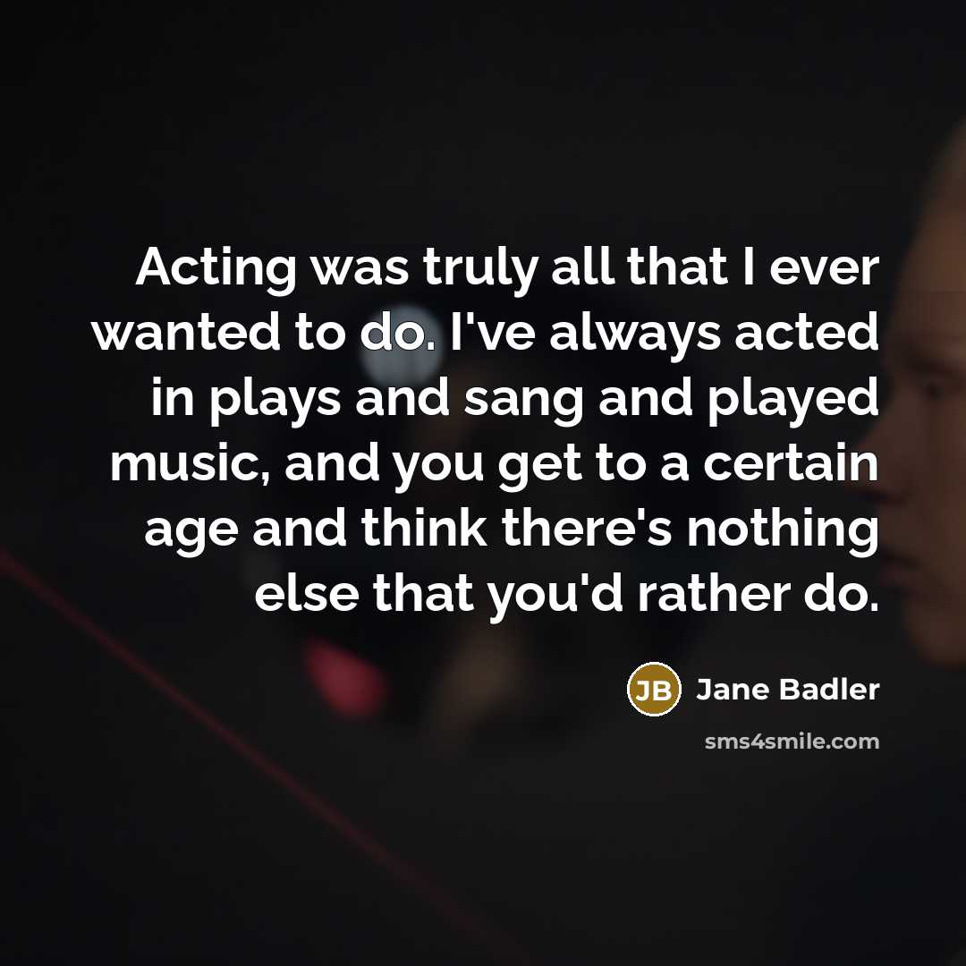 “Acting was truly all that I ever wanted to do.…” quote by Jane Badler