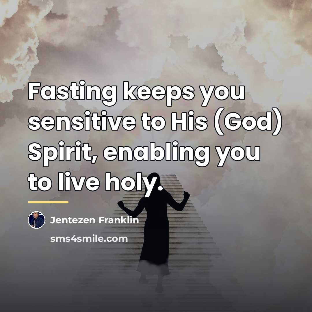 “Fasting keeps you sensitive to His (God) Spirit, enabling you…” quote by Jentezen Franklin