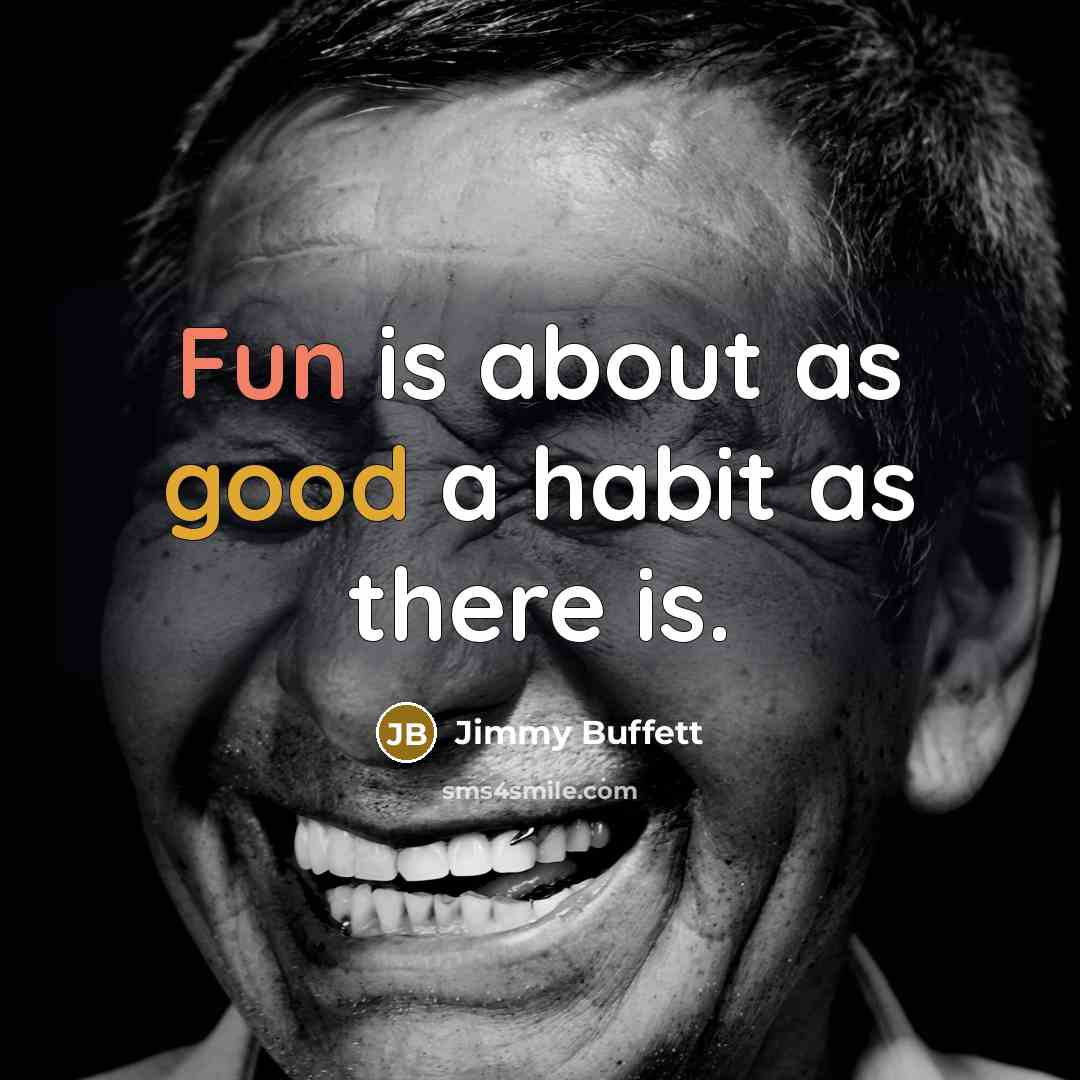 “Fun is about as good a habit as there is.…” quote by Jimmy Buffett