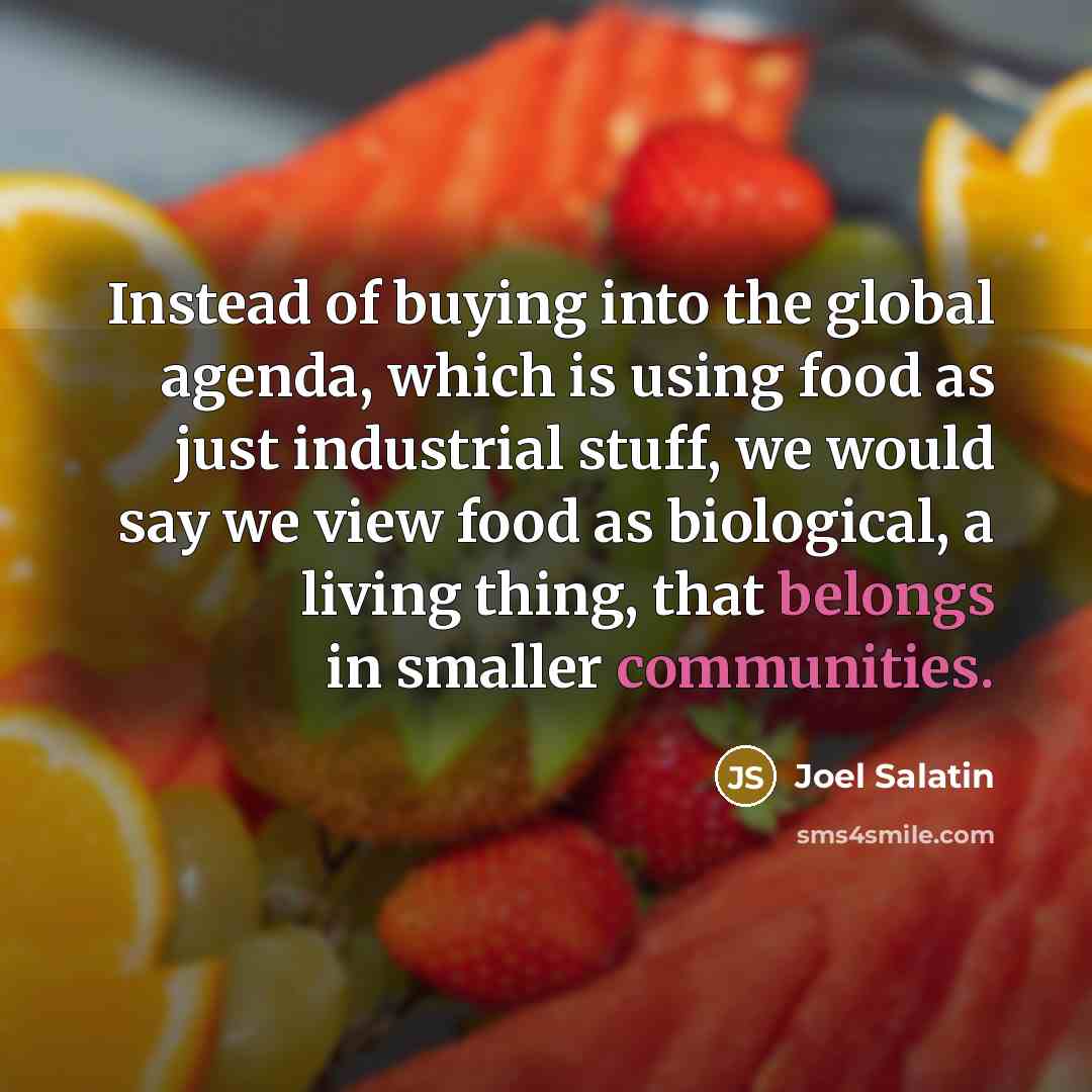 “Instead of buying into the global agenda, which is using…” quote by Joel Salatin