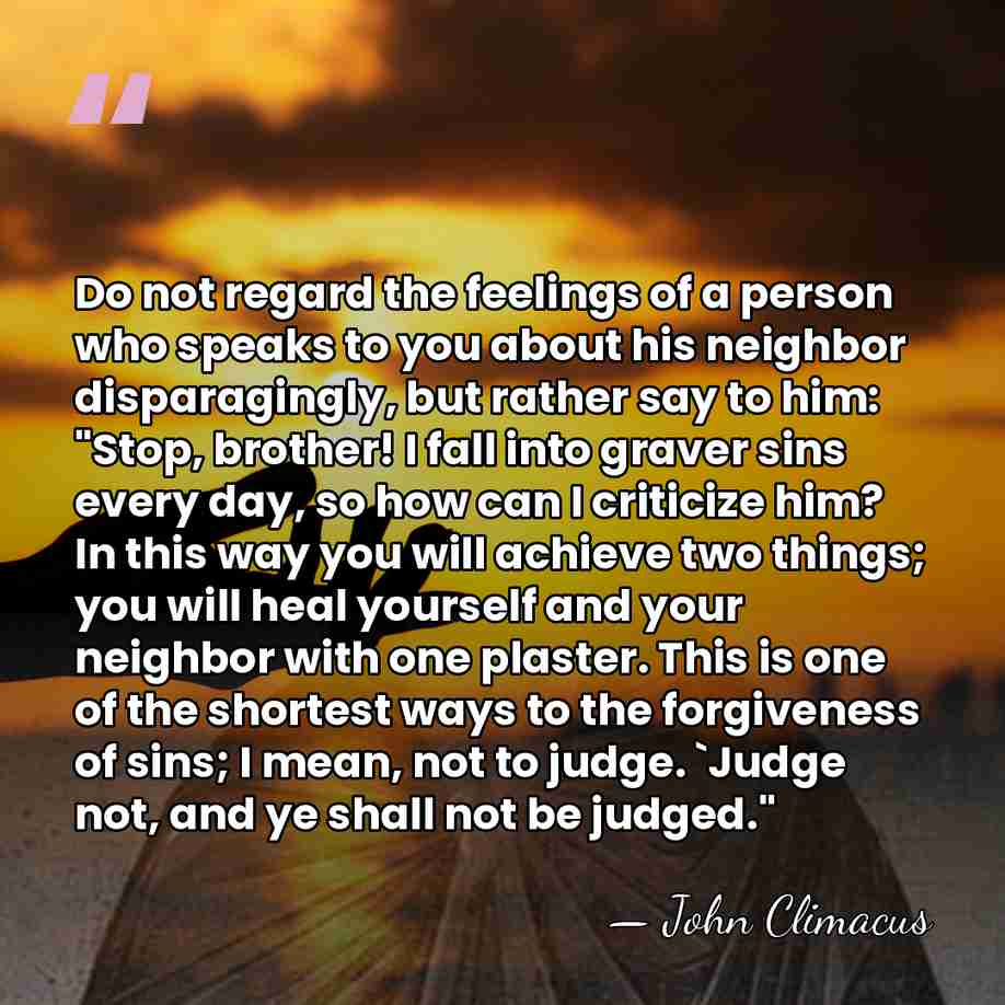 Do not regard the feelings of a person who speaks to you&hellip; - John Climacus