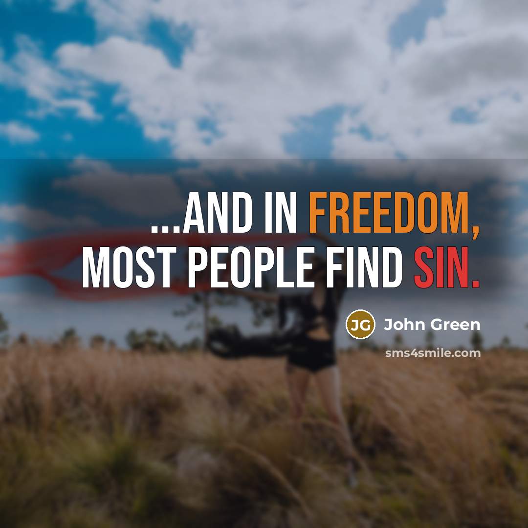 “...And in freedom, most people find sin.…” quote by John Green