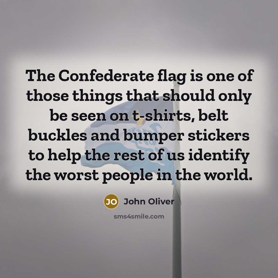 “The Confederate flag is one of those things that should…” quote by John Oliver