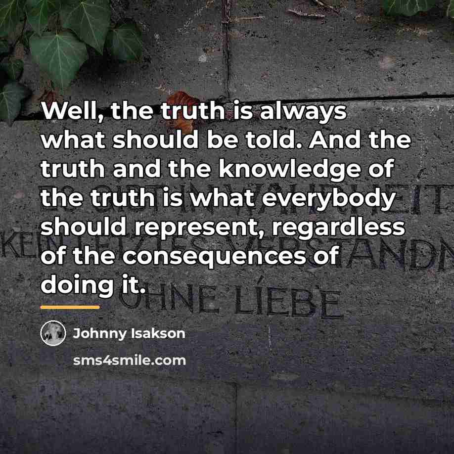“Well, the truth is always what should be told. And…” quote by Johnny Isakson