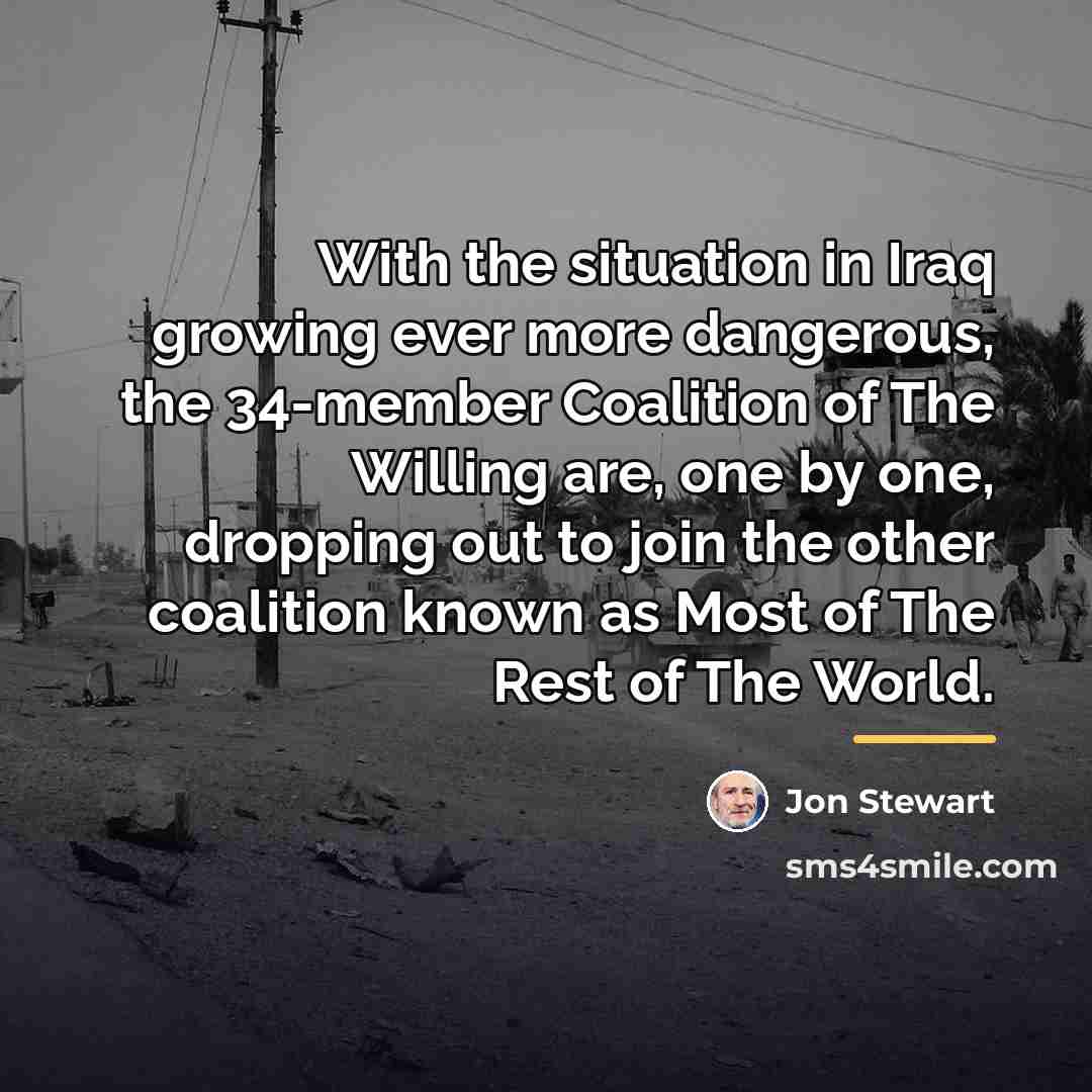 “With the situation in Iraq growing ever more dangerous, the…” quote by Jon Stewart