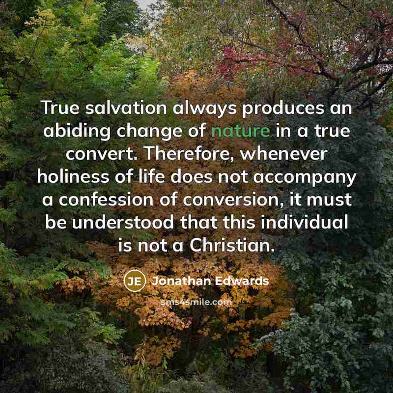 “True salvation always produces an abiding change of nature in…” quote by Jonathan Edwards