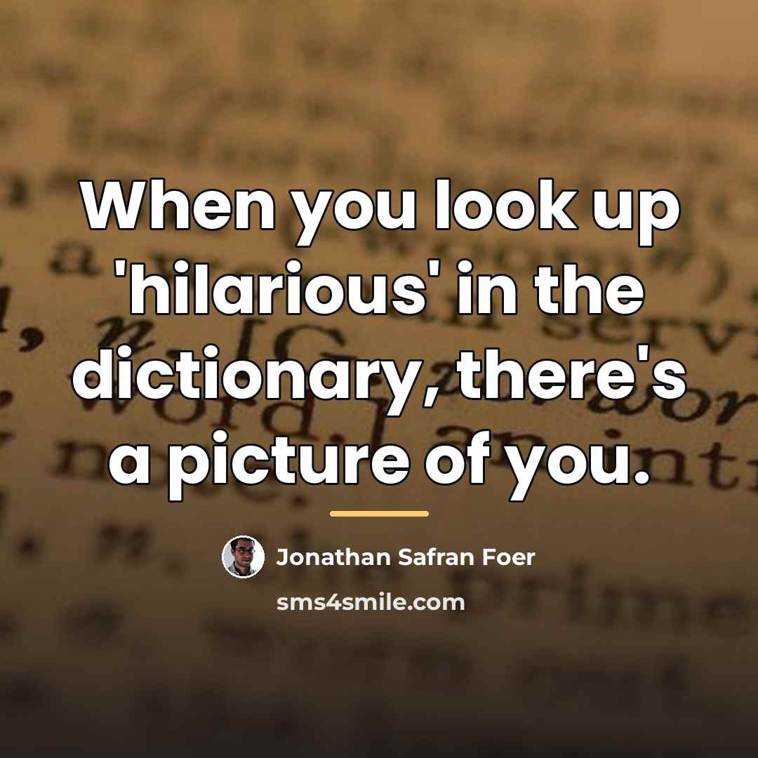 “When you look up 'hilarious' in the dictionary, there's a…” quote by Jonathan Safran Foer