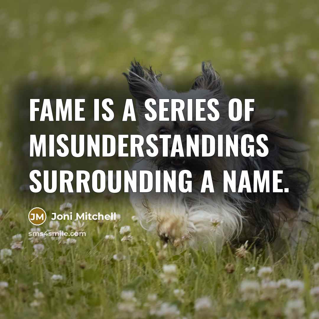 “Fame is a series of misunderstandings surrounding a name.…” quote by Joni Mitchell