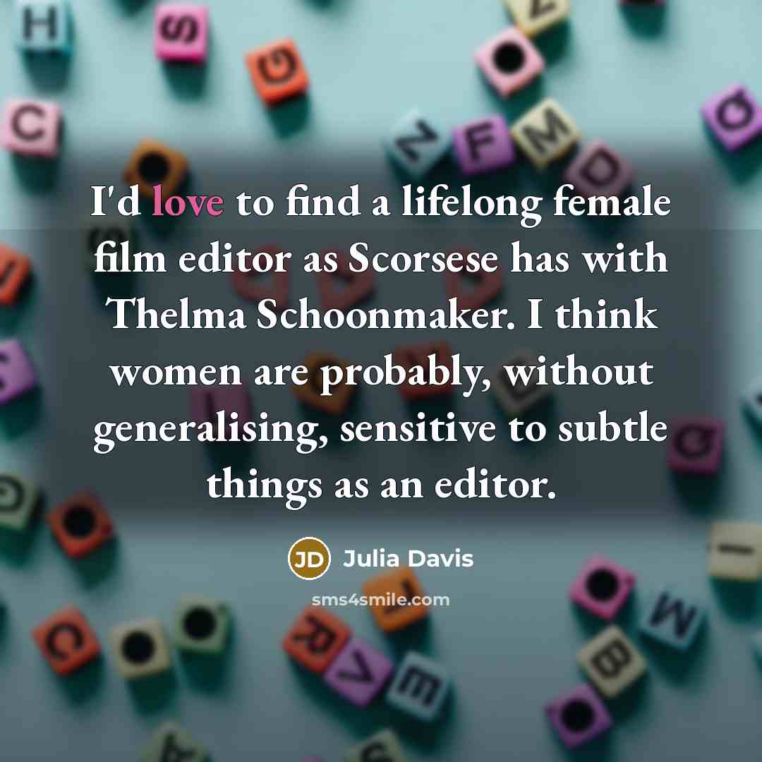 “I'd love to find a lifelong female film editor as…” quote by Julia Davis