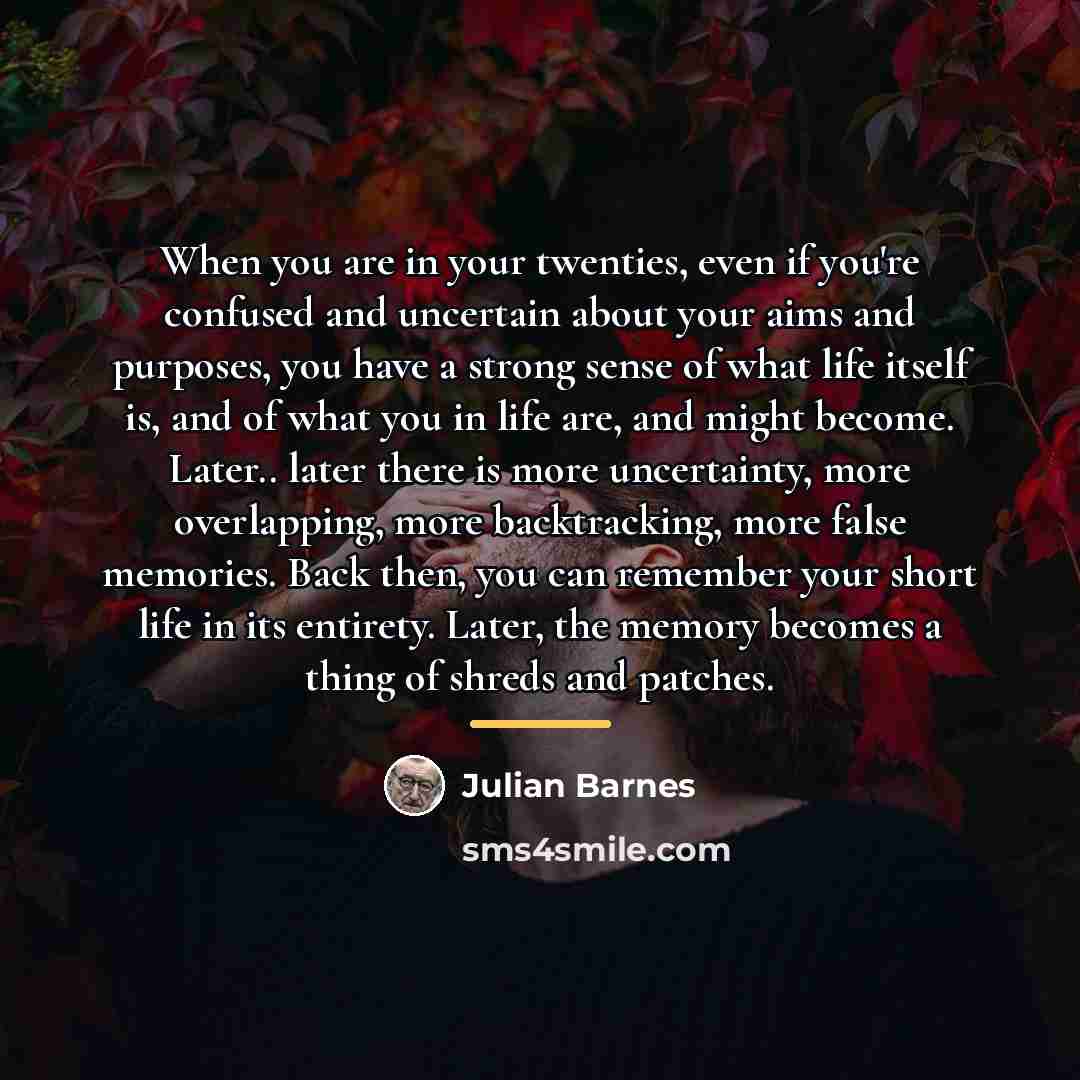 “When you are in your twenties, even if you're confused…” quote by Julian Barnes