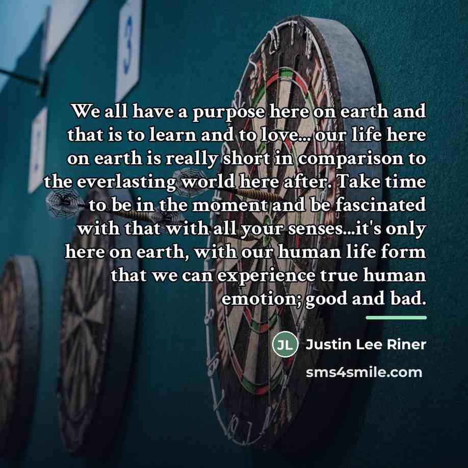 “We all have a purpose here on earth and that…” quote by Justin Lee Riner