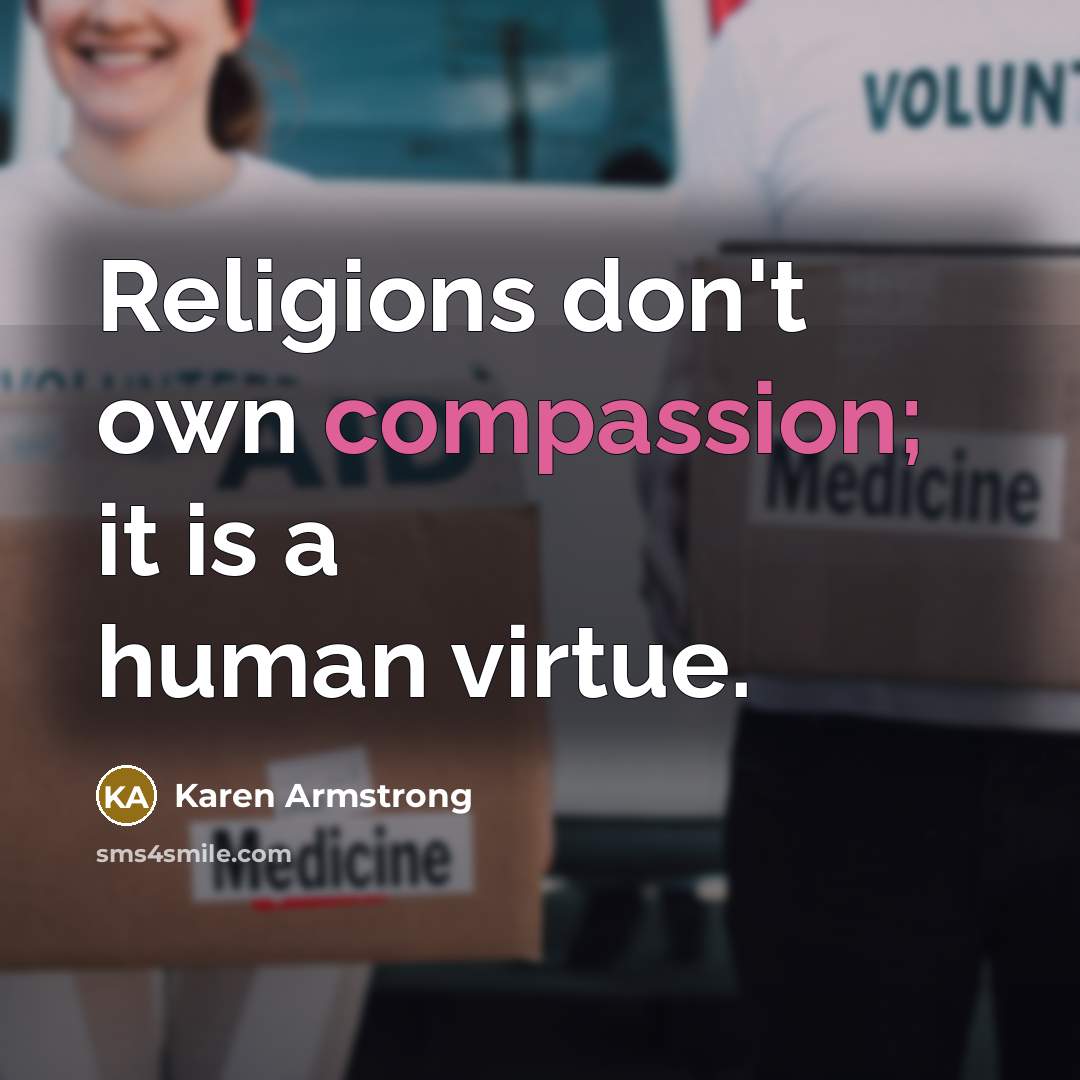 “Religions don't own compassion; it is a human virtue.…” quote by Karen Armstrong