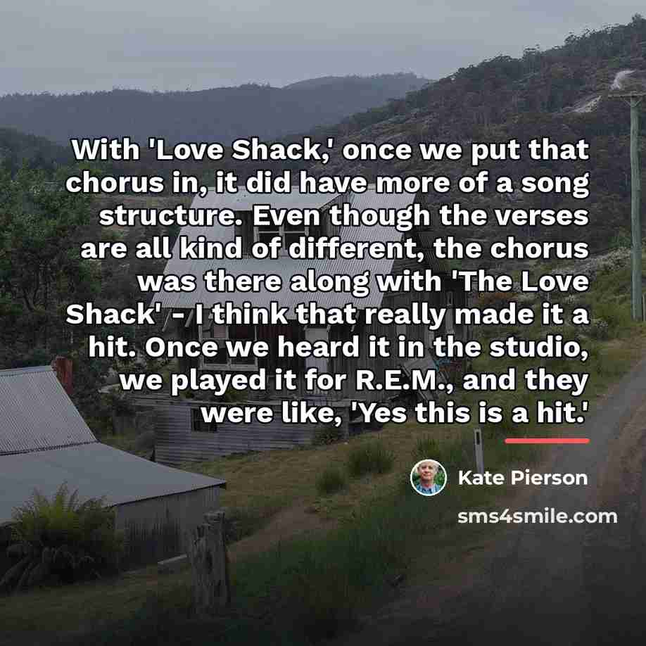 “With 'Love Shack,' once we put that chorus in, it…” quote by Kate Pierson