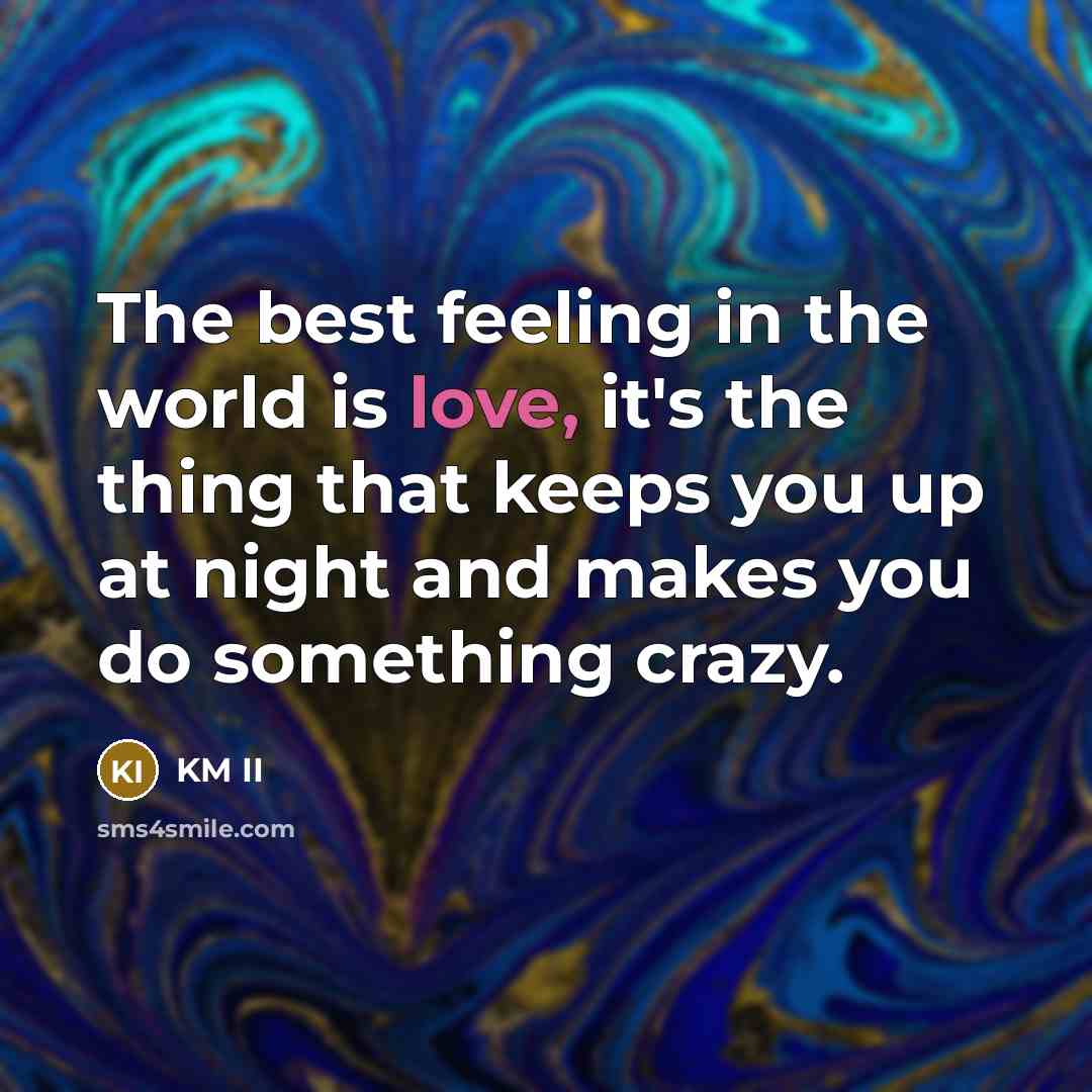 “The best feeling in the world is love, it's the…” quote by KM II