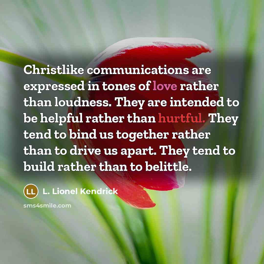 “Christlike communications are expressed in tones of love rather than…” quote by L. Lionel Kendrick