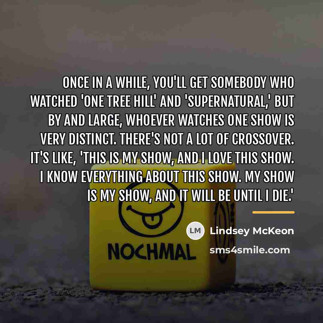 “Once in a while, you'll get somebody who watched 'One…” quote by Lindsey McKeon