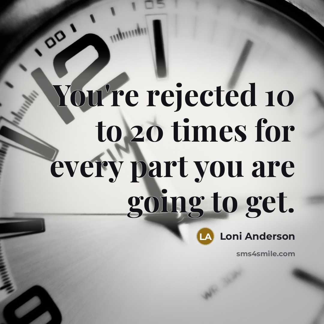 “You're rejected 10 to 20 times for every part you…” quote by Loni Anderson