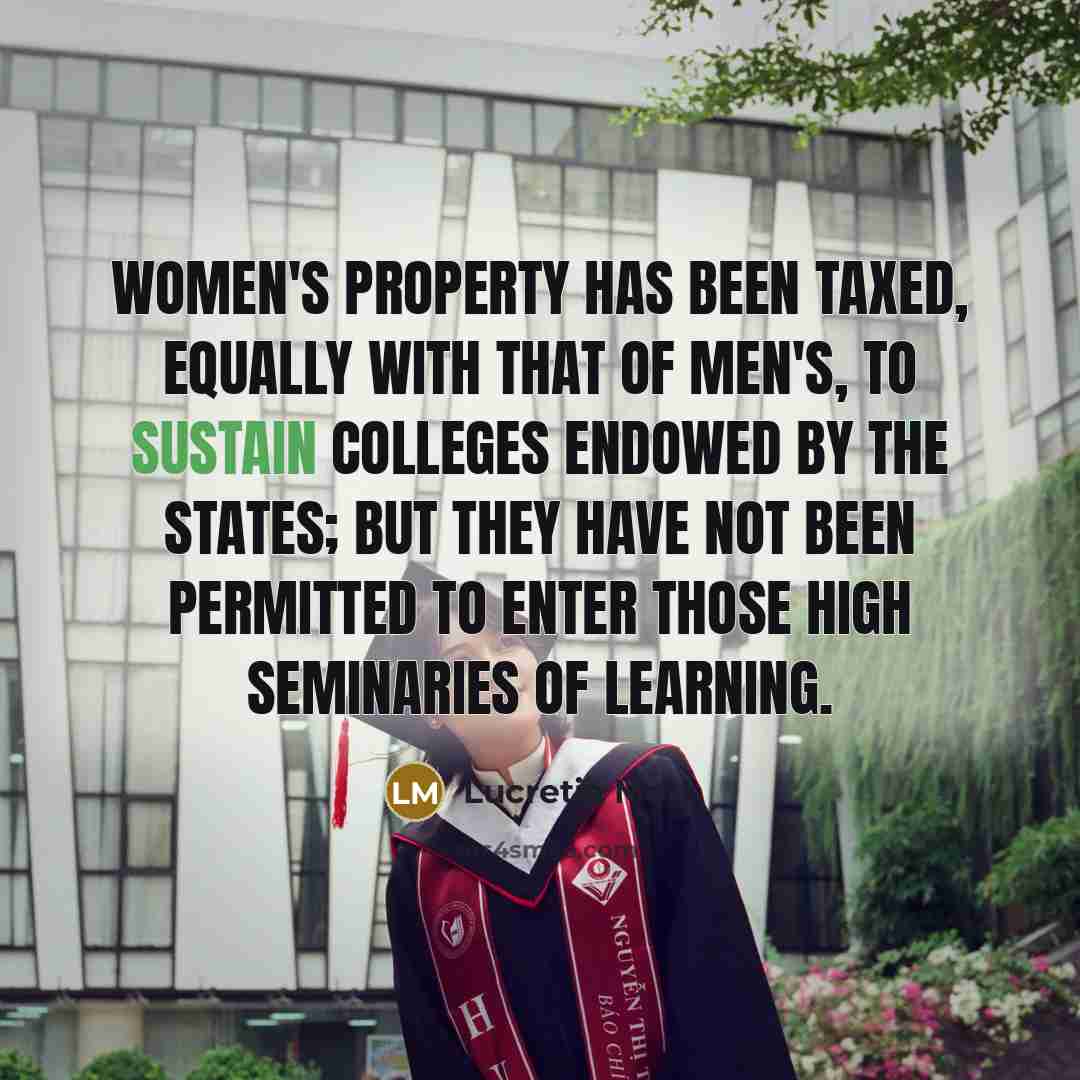 “Women's property has been taxed, equally with that of men's,…” quote by Lucretia Mott