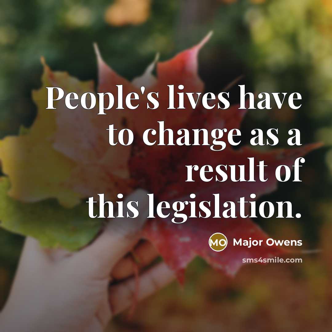 “People's lives have to change as a result of this…” quote by Major Owens
