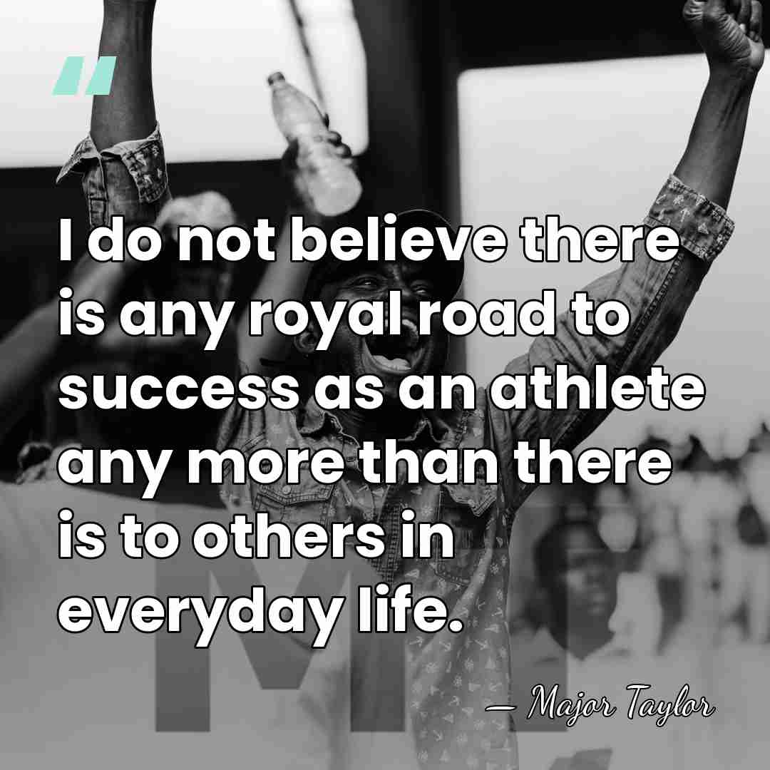 I do not believe there is any royal road to success as&hellip; - Major Taylor
