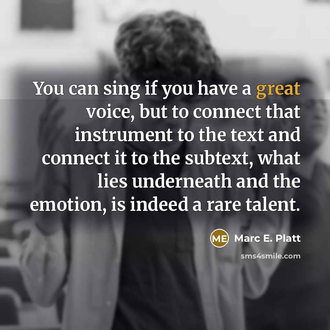 “You can sing if you have a great voice, but…” quote by Marc E. Platt